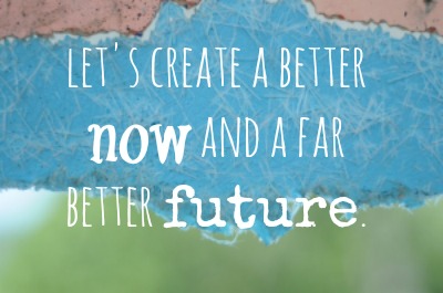 create a better now