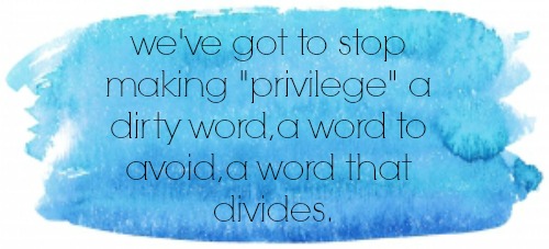 "privilege" doesn't have to be a dirty word.