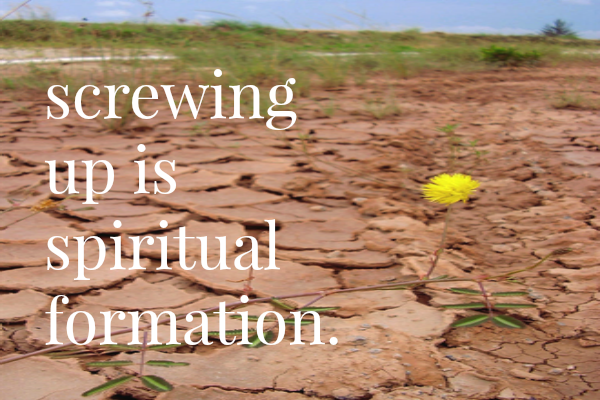 formation friday: screwing up as spiritual formation