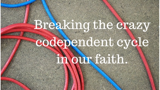our codependent relationship with God
