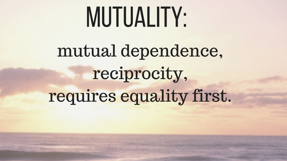equality comes before mutuality.