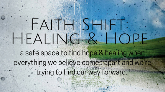 faith shift: hope & healing, an online group (and a few other things)