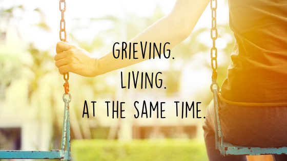 the practice of grieving and living at the same time.