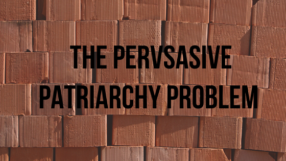 the pervasive patriarchy problem