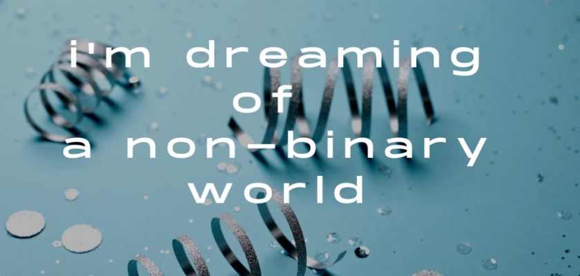 dreaming of a non-binary world