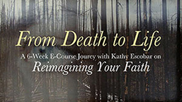 From Death to Life: Reimagining your Faith
