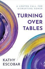 Turning Over Tables: A Lenten Call for Disrupting Power